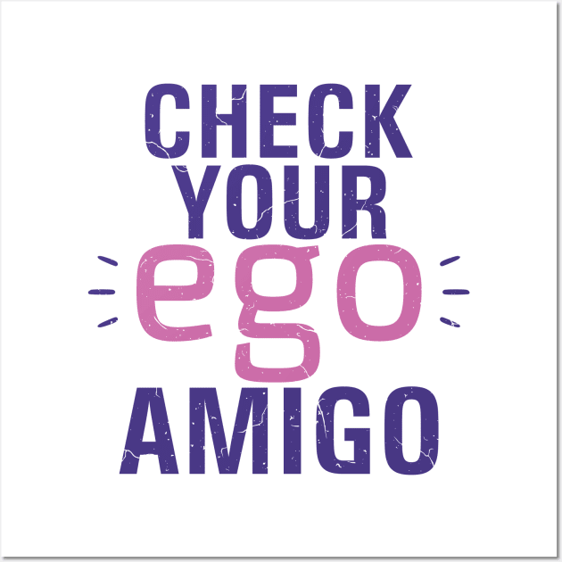 Check you Ego, Amigo Wall Art by NoonDesign